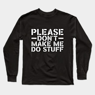 Please Don't Make Me Do Stuff Long Sleeve T-Shirt